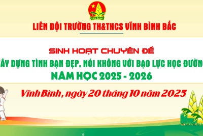 SINH HOẠT CHUYÊN ĐỀ “XÂY DỰNG TÌNH BẠN ĐẸP, NÓI KHÔNG VỚI BẠO LỰC HỌC ĐƯỜNG” NĂM HỌC 2025-2026