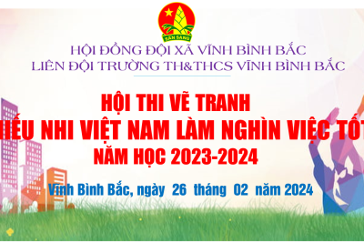 HỘI THI VẼ TRANH THIẾU NHI VIỆT NAM LÀM NGHÌN VIỆC TỐT NĂM HỌC 2023-2024